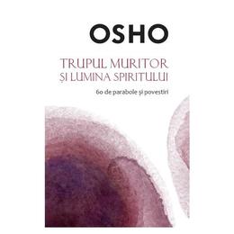 Trupul muritor si lumina spiritului - osho, editura litera