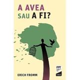 A avea sau a fi? - Erich Fromm, editura Trei