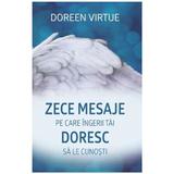 Zece mesaje pe care ingerii tai doresc sa le cunosti - Doreen Virtue, editura Adevar Divin