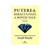 Puterea miraculoasa a mintii tale Vol.1 - Joseph Murphy, editura Deceneu