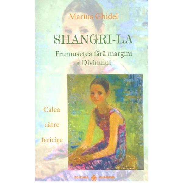 Shangri-La. Frumusetea fara margini a divinului - Marius Ghidel , editura Dharana