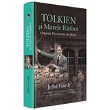 Tolkien si Marele Razboi. Originile Pamantului de Mijloc - John Garth, editura Rao
