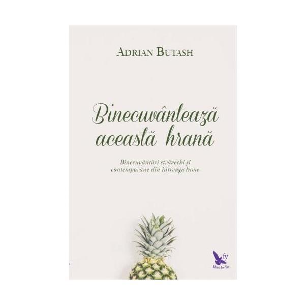 Binecuvanteaza aceasta hrana - adrian butash, editura for you