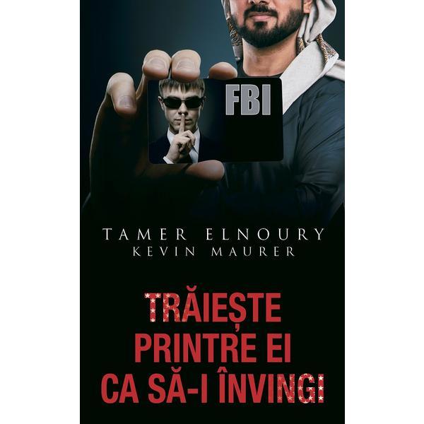 Traieste printre ei ca sa-i invingi - Tamer Elnoury, Kevin Maurer, editura Rao
