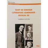 Caiet de seminar. Literatura comparata Secolul XX - Gabriela Glavan, editura Universitatea De Vest