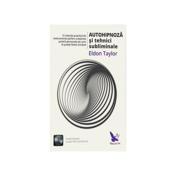Autohipnoza si tehnici subliminale - eldon taylor, editura for you