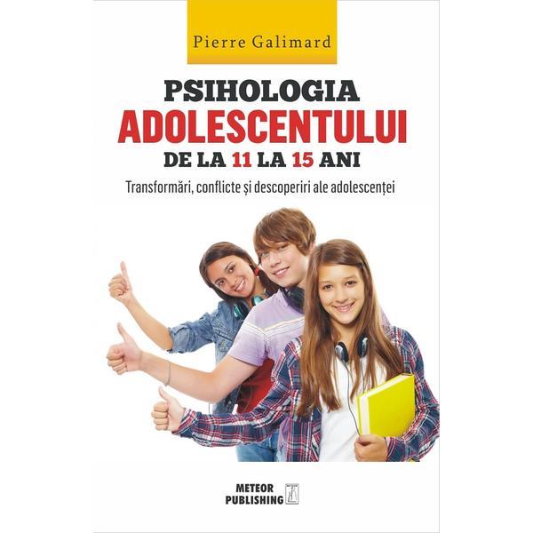 Psihologia adolescentului de la 11 la 15 ani - Pierre Galimard, editura Meteor Press