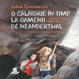 O calatorie in timp la oamenii de Neanderthal - Iulian Comanescu, editura Humanitas