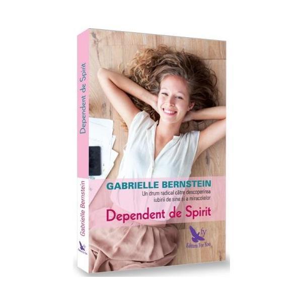 Dependent de spirit - gabrielle bernstein, editura for you