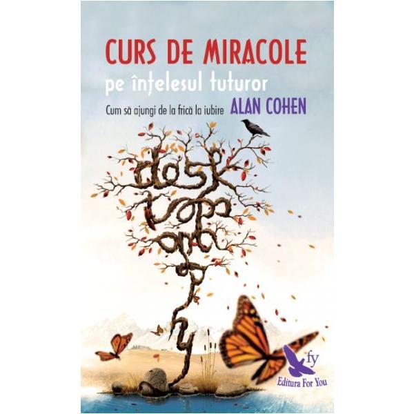 Curs de miracole pe intelesul tuturor - Alan Cohen, editura For You