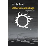 Salbaticii copii dingo Ed.2 - Vasile Ernu, editura Polirom