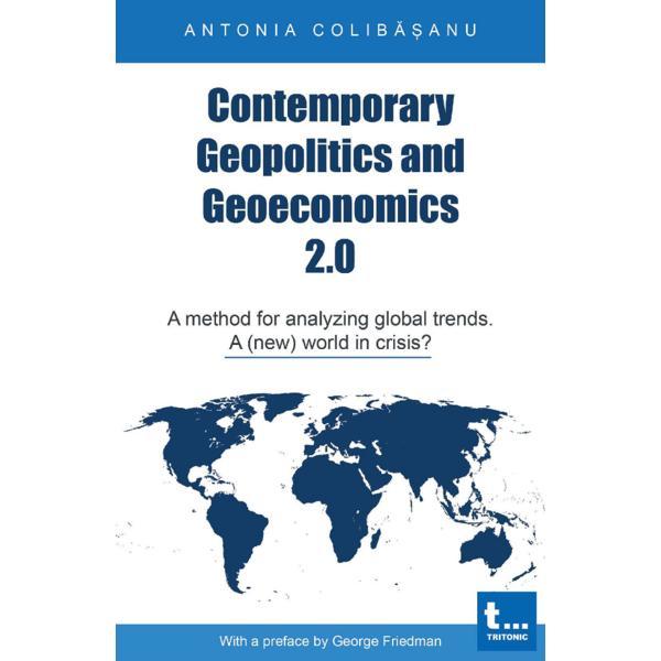 Contemporary Geopolitics and Geoeconomics 2.0 - Antonia Colibasanu, editura Tritonic