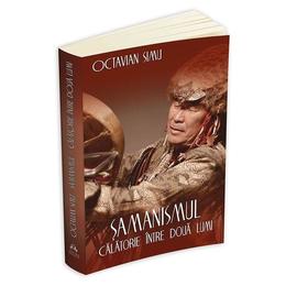 Samanismul - calatorie intre doua lumi - octavian simu, editura herald