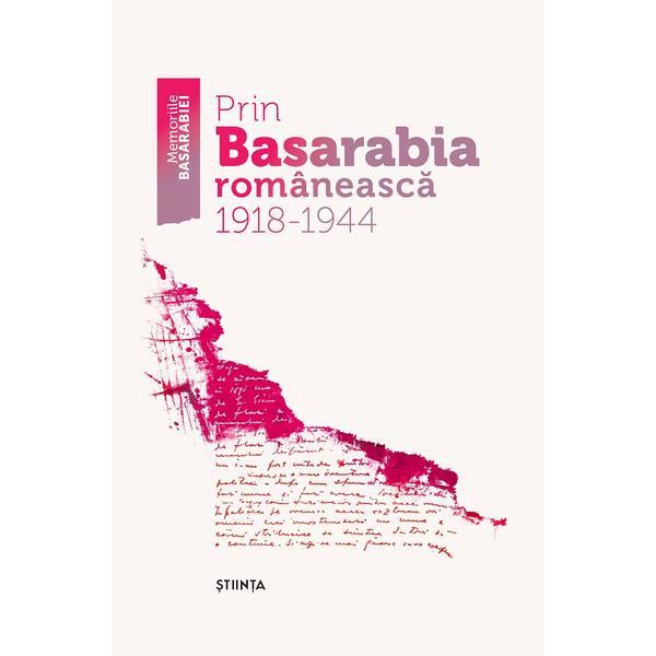 Prin Basarabia romaneasca 1918-1944, editura Stiinta