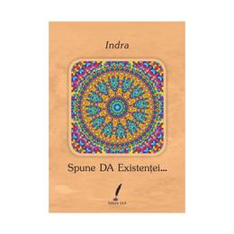 Spune da existentei... - indra, editura lila