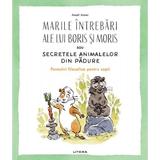 Marile intrebari ale lui Boris si Moris sau secretele animalelor din padure - Anael Assier, editura Litera
