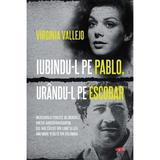 Iubindu-l pe Pablo, urandu-l pe Escobar - Virginia Vallejo, editura Litera