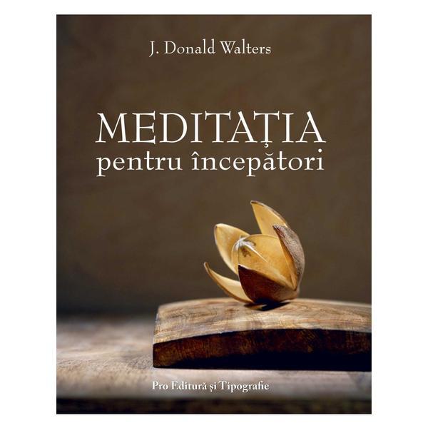 Meditatia pentru incepatori - J. Donald Walters, Pro Editura Si Tipografie