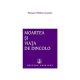 Moartea si viata de dincolo - Omraam Mikhael Aivanhov, editura Prosveta