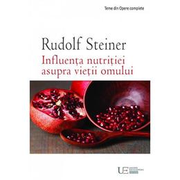 Influenta nutritiei asupra vietii omului - Rudolf Steiner, editura Univers Enciclopedic