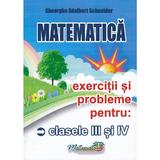 Matematica clasele 3 si 4 exercitii si probleme - Gheorghe Adalbert Schneider