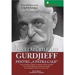 Invataturile lui Gurdjieff pentru 'A Patra Cale' - Piotr Demianovici Uspenski, Dinasty Books Proeditura Si Tipografie