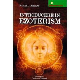 Introducere in ezoterism - Rafael Loriot, Dinasty Books Proeditura Si Tipografie