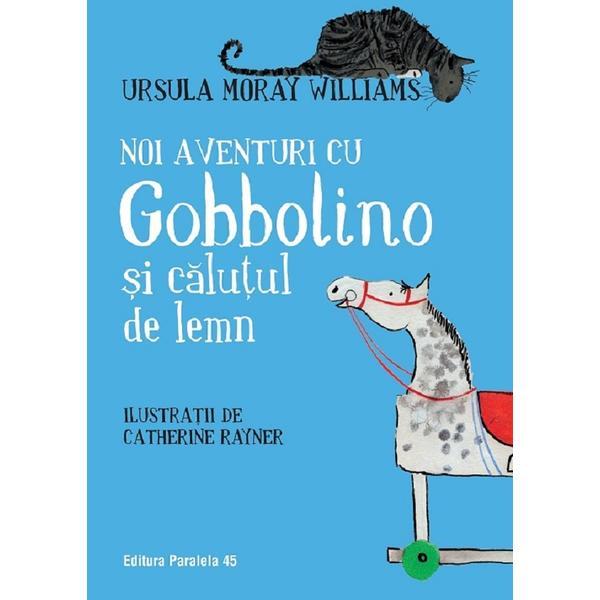 Noi aventuri cu Gobbolino si calutul de lemn - Ursula Moray Williams, editura Paralela 45