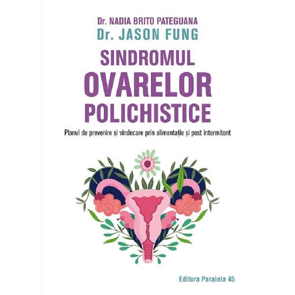 Sindromul ovarelor polichistice - fung jason, nadia brito pateguana, editura paralela 45