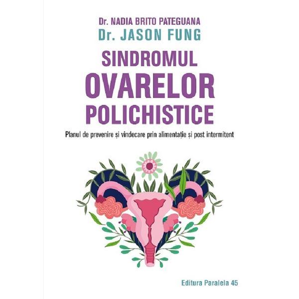 Sindromul ovarelor polichistice - Fung Jason, Nadia Brito Pateguana, editura Paralela 45