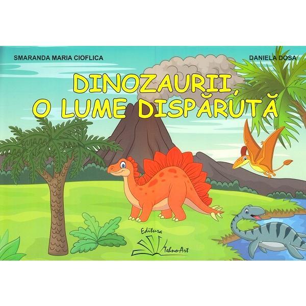 Dinozaurii, o lume disparuta. Mapa cu planse - Smaranda Maria Cioflica, Daniela Dosa, editura Tehno-art