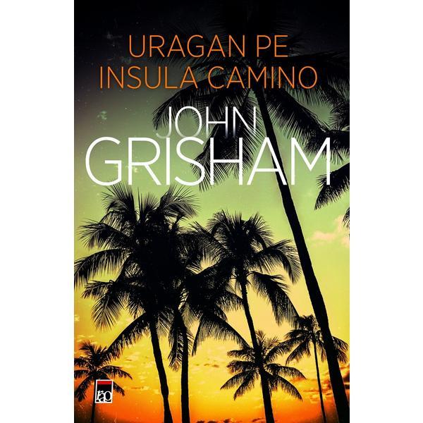 Uragan pe insula Camino - John Grisham, editura Rao