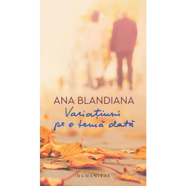 Variatiuni pe o tema data - ana blandiana, editura humanitas