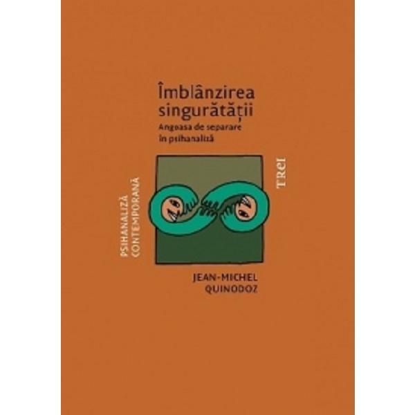 Imblanzirea singuratatii - Jean-Michel Quinodoz, editura Trei