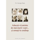 Aduceti-va aminte - Dr. George Stan, editura Cartea Ortodoxa