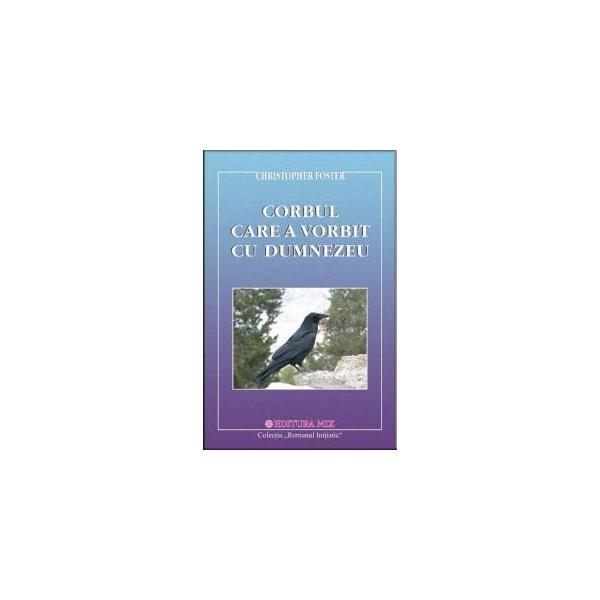 Corbul care a vorbit cu dumnezeu - christopher foster, editura mix