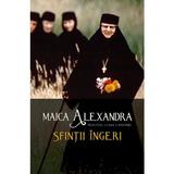 Sfintii ingeri - Maica Alexandra, Principesa Ileana a Romaniei, editura Sophia