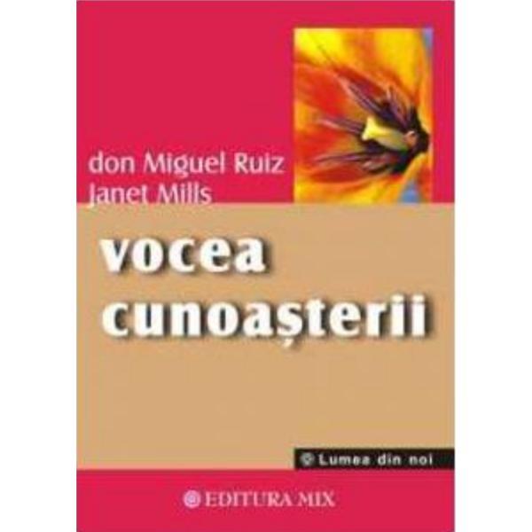 Vocea cunoasterii - Don Miguel Ruiz, Janet Mills, editura Mix