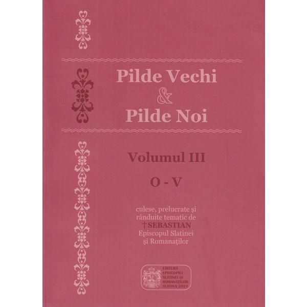 Pilde vechi si pilde noi. Vol.3: O-V, editura Episcopia Slatinei Si Romanatilor