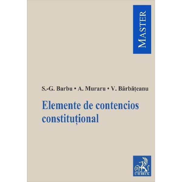 Elemente de contencios constitutional - Silviu-Gabriel Barbu, Andrei Muraru, Valentina Barbateanu, editura C.h. Beck