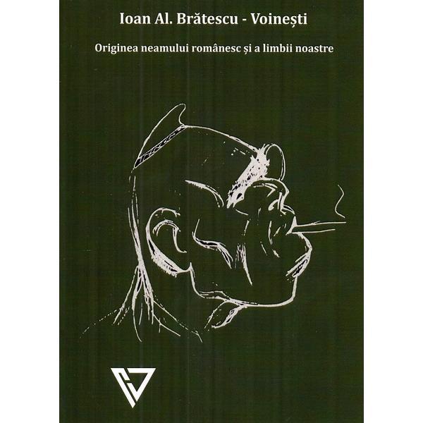 Originea neamului romanesc si a limbii romane - Ioan Al. Bratescu-Voinesti, editura Nobiscum Deus