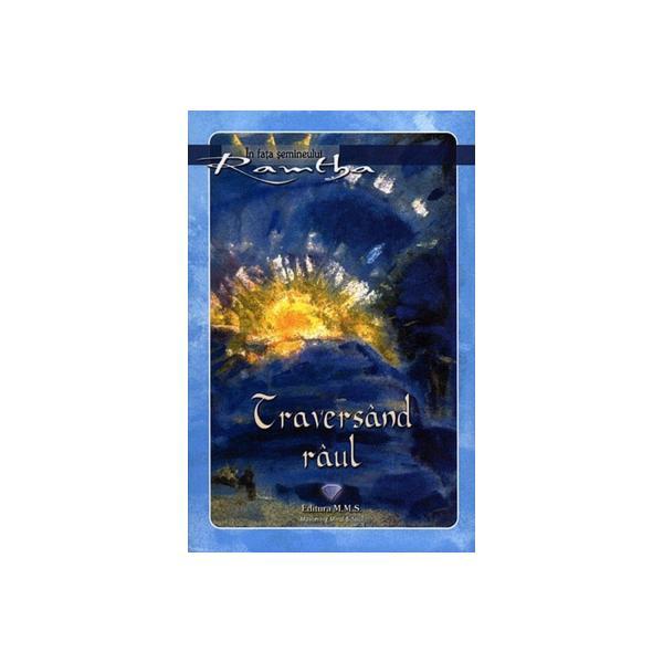 Traversand raul - ramtha, editura mms