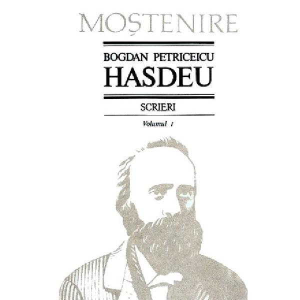 Scrieri Vol.1 - Bogdan Petriceicu Hasdeu, editura Stiinta