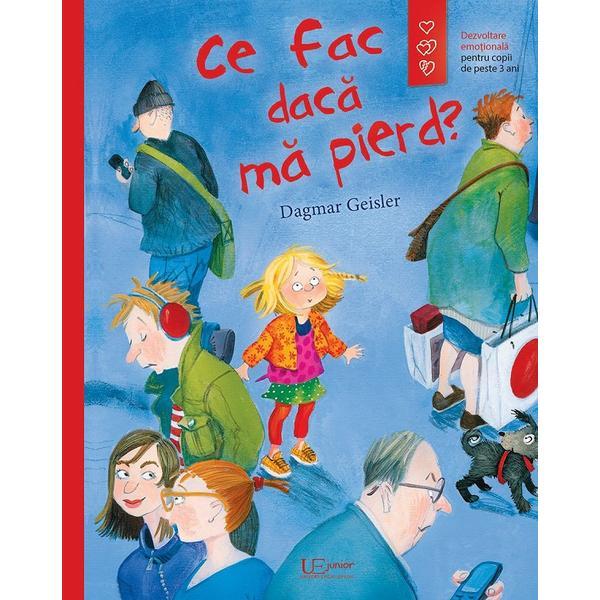 Ce fac daca ma pierd? - dagmar geisler, editura univers enciclopedic