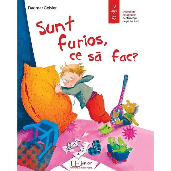 Sunt furios, ce sa fac? - dagmar geisler, editura univers enciclopedic