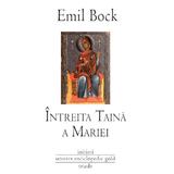 Intreita taina a Mariei - Emil Bock, editura Univers Enciclopedic