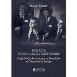 Romania in diplomatia destinderii - Iulian Toader, editura Cetatea De Scaun