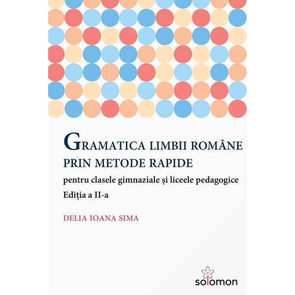 Gramatica limbii romane prin metode rapide Ed.2 - Delia Ioana Sima, editura Solomon