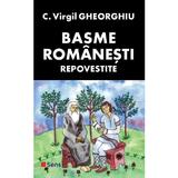 Basme romanesti repovestite - Constantin Virgil Gheorghiu, editura Sens
