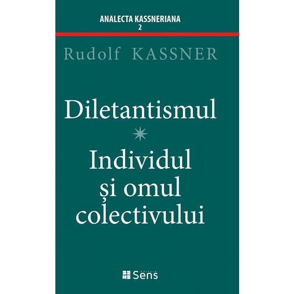 Diletantismul. Individul si omul colectivului - Rudolf Kassner, editura Sens